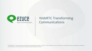 WebRTC Transforming
Communications
 