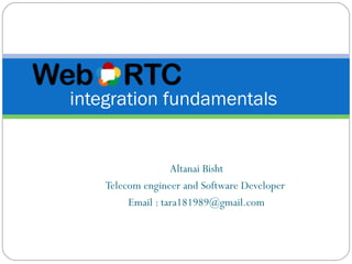 Altanai Bisht
Telecom engineer and Software Developer
Email : tara181989@gmail.com
integration fundamentals
 
