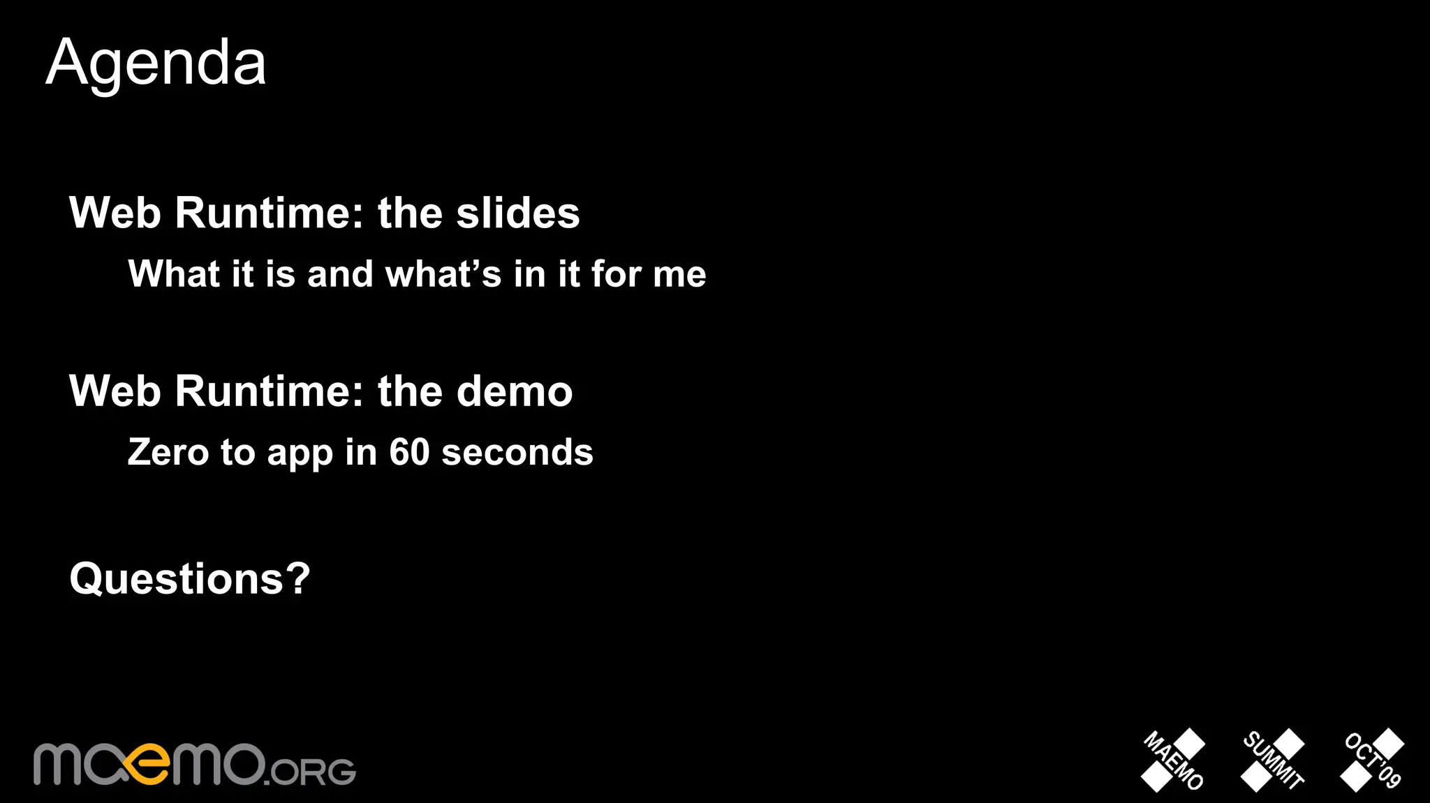 Agenda Web Runtime: the slides What it is and what’s in it for me Web Runtime: the demo Zero to app in 60 seconds Questions? 