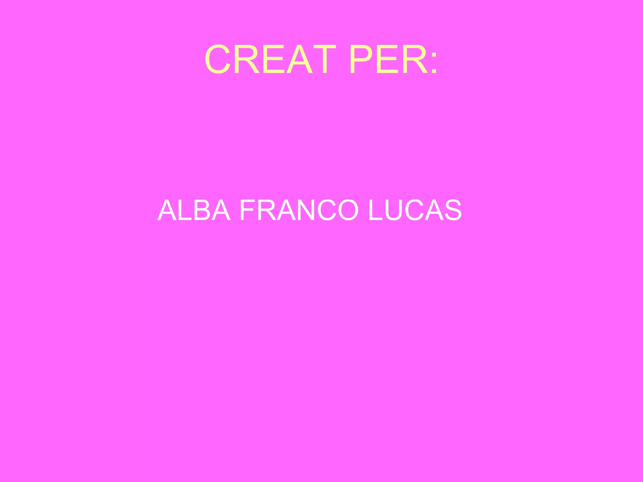 CREAT PER: ALBA FRANCO LUCAS 