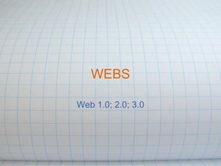 WEBS Web 1.0; 2.0; 3.0 