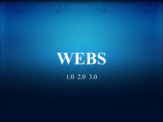 WEBS 1.0  2.0  3.0 