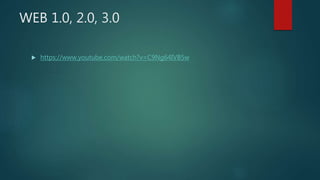 WEB 1.0, 2.0, 3.0
 https://www.youtube.com/watch?v=C9Ng64IVB5w
 