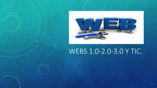 WEBS 1.0-2.0-3.0 Y TIC.
 