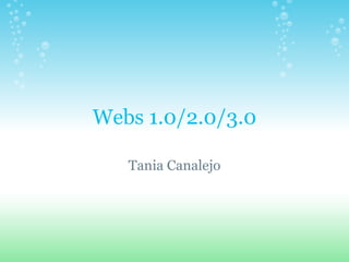 Webs 1.0/2.0/3.0 Tania Canalejo 