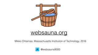 websauna.org
Mikko Ohtamaa, Massachusetts Institution of Technology, 2016
@websauna9000
 
