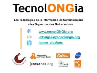 Les Tecnologies de la Informació i les Comunicacions
          a les Organitzacions No Lucratives

                  www.t...