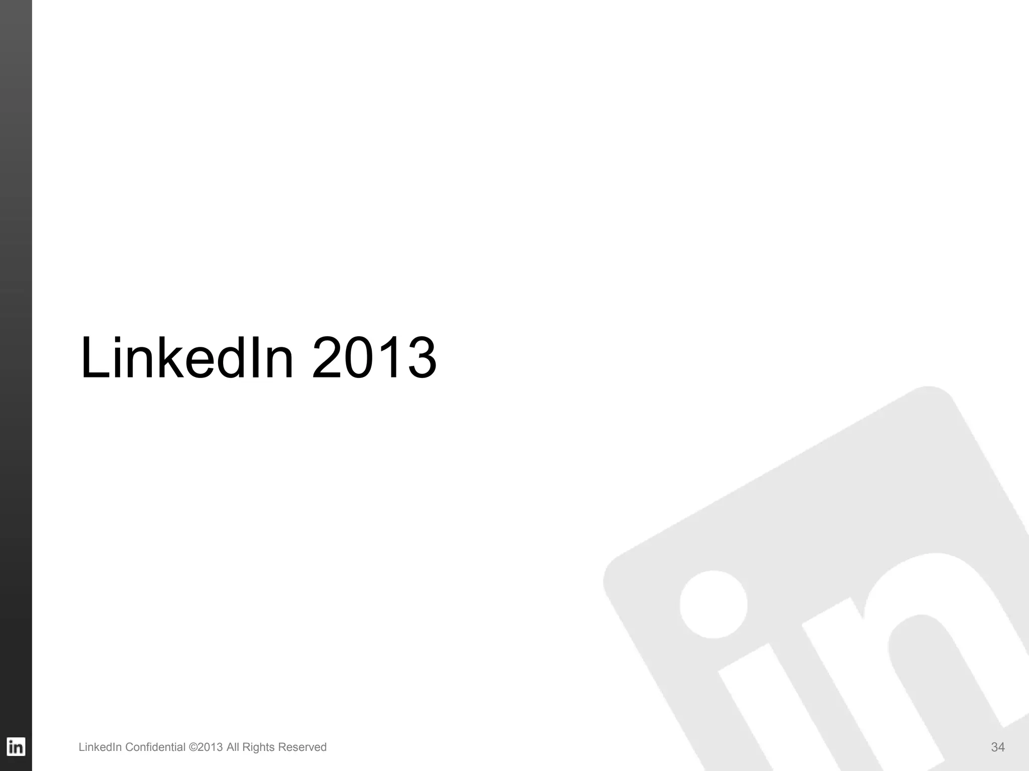 LinkedIn 2013
LinkedIn Confidential ©2013 All Rights Reserved 34
 
