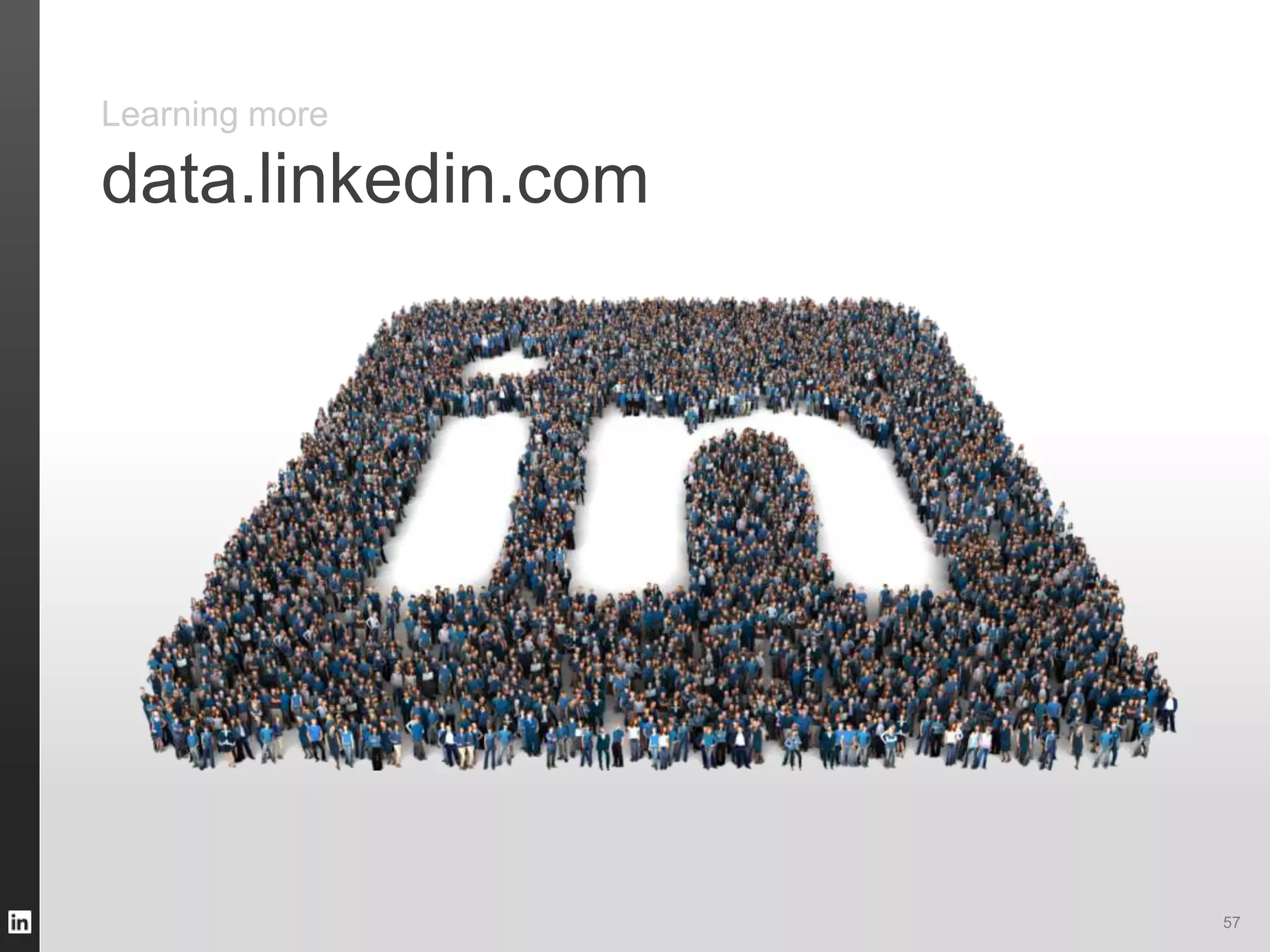 57
Learning more
data.linkedin.com
 