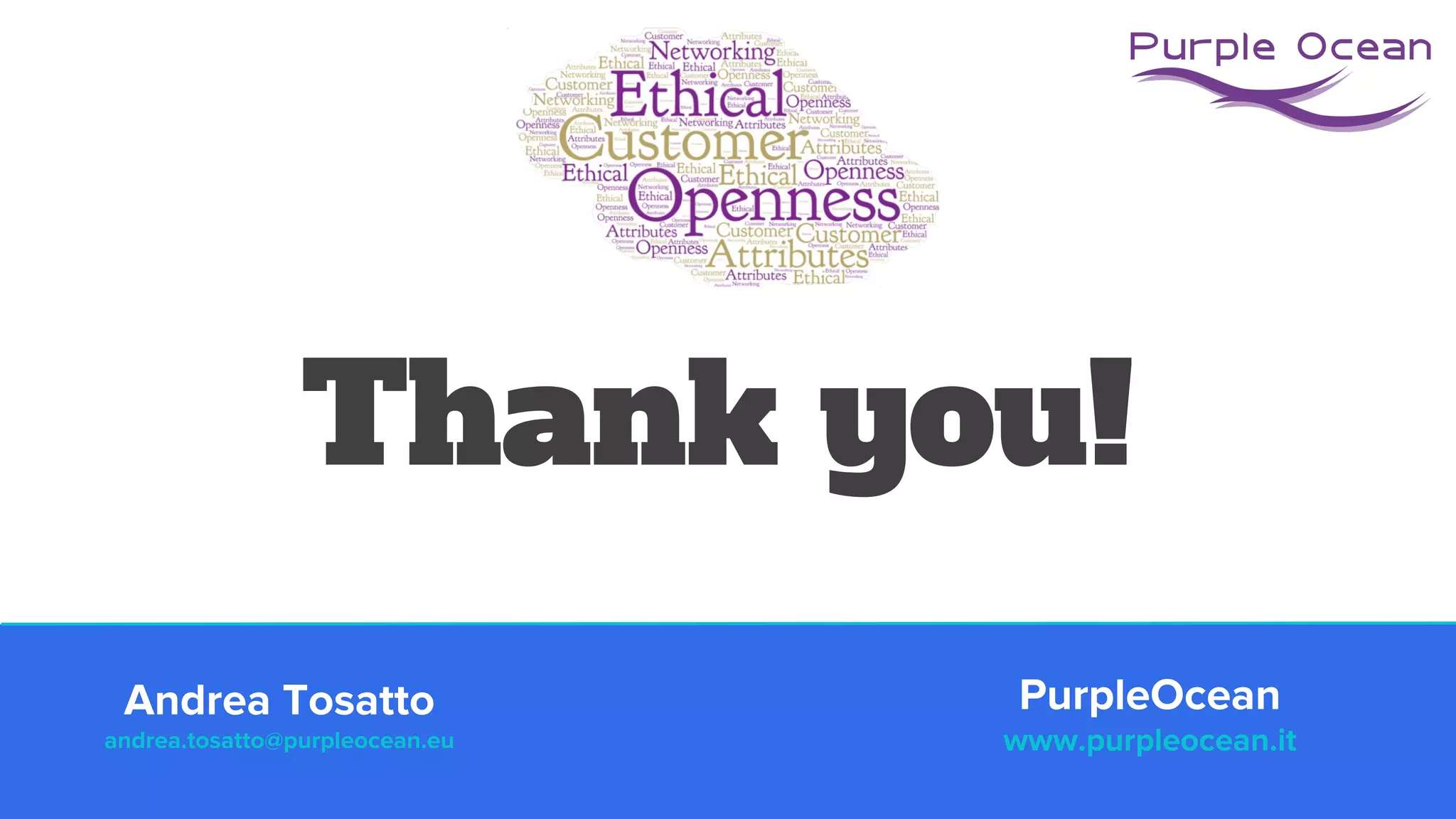 Thank you!
PurpleOcean
www.purpleocean.it
Andrea Tosatto
andrea.tosatto@purpleocean.eu
 