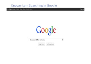 Known Item Searching in Google 




            Genome DNA forterre
 