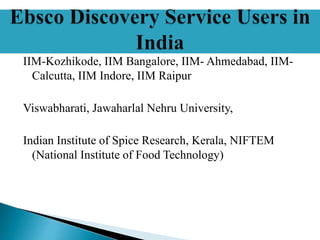 IIM-Kozhikode, IIM Bangalore, IIM- Ahmedabad, IIM-
Calcutta, IIM Indore, IIM Raipur
Viswabharati, Jawaharlal Nehru University,
Indian Institute of Spice Research, Kerala, NIFTEM
(National Institute of Food Technology)
 