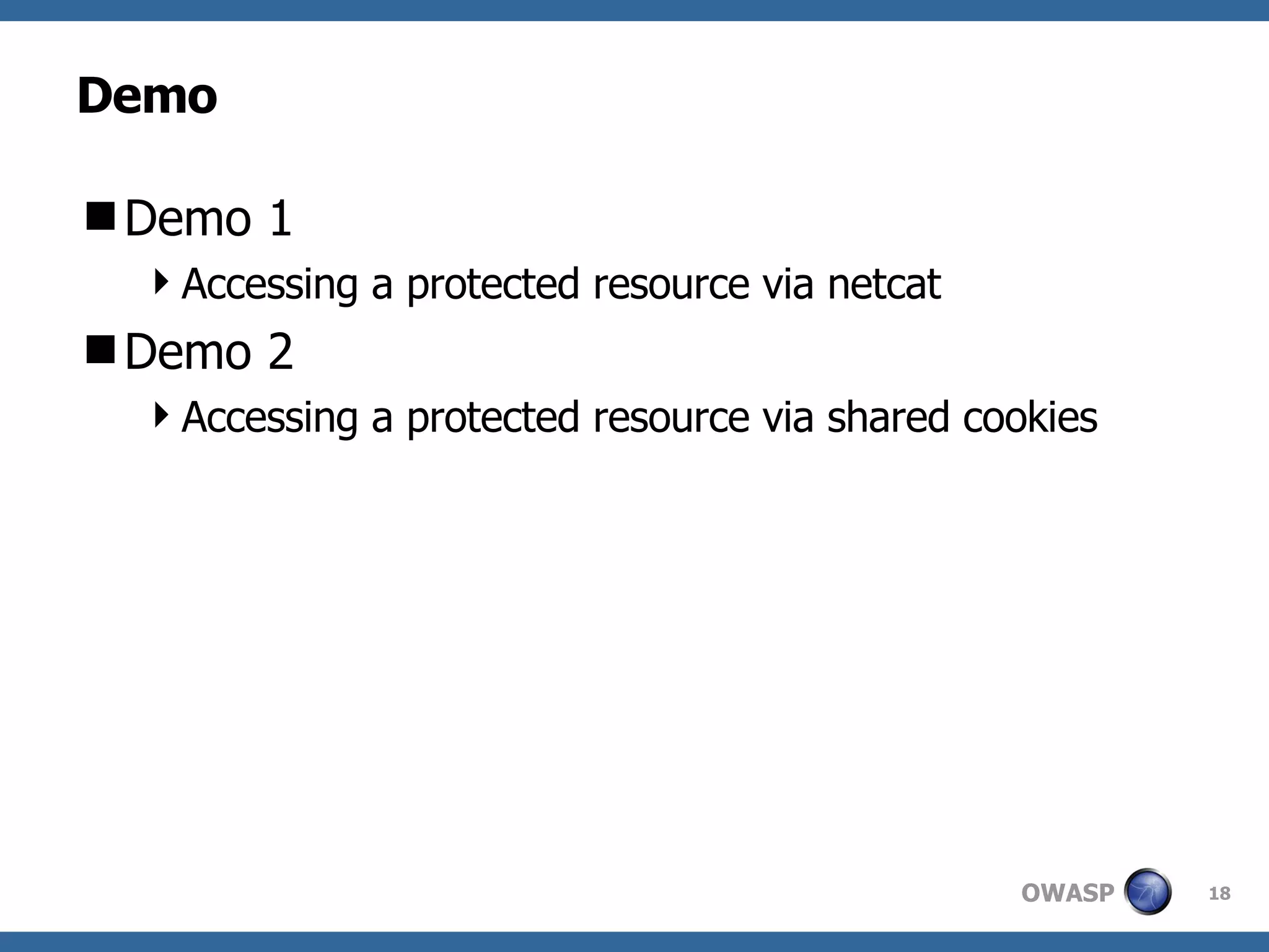 Demo Demo 1 Accessing a protected resource via netcat Demo 2 Accessing a protected resource via shared cookies 