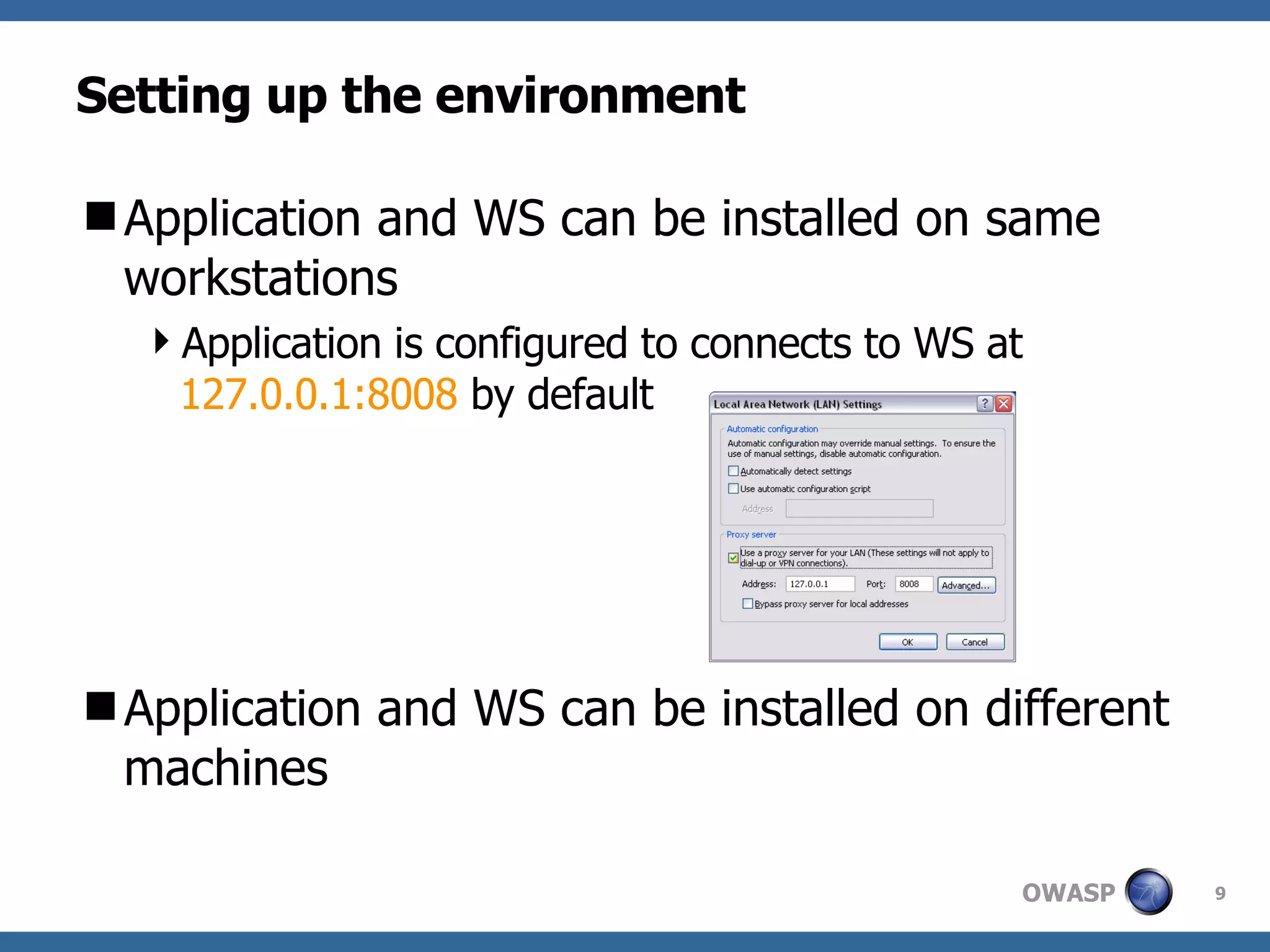 Setting up the environment Application and WS can be installed on same workstations Application is configured to connects to WS at  127.0.0.1:8008  by default Application and WS can be installed on different machines 