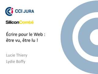Lucie Thiery
Lydie Boffy
Écrire pour le Web :
être vu, être lu !
 
