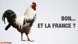 BON...
ET LA FRANCE ?
 