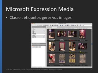 Microsoft Expression Media
13-04-2015 // Webschool // CCI du Jura // François Bonneville Aricia & Alexis Montpeyroux Graph...