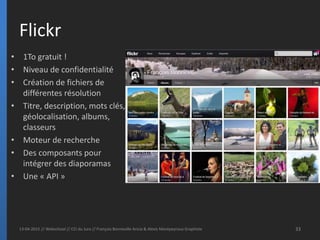 Flickr
13-04-2015 // Webschool // CCI du Jura // François Bonneville Aricia & Alexis Montpeyroux Graphiste 33
• 1To gratui...