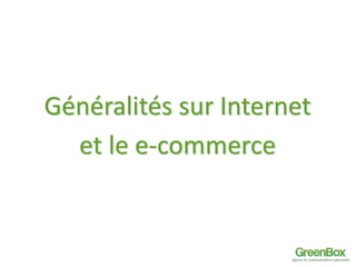 Généralités sur Internet 
et le e-commerce 
 