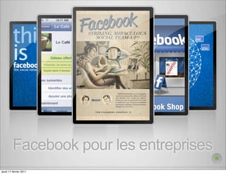 Facebook pour les entreprises
jeudi 17 février 2011
 