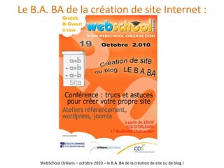 Le B.A. BA de la création de site Internet : WebSchool Orléans – octobre 2010 – le B.A. BA de la création de site ou de blog ! 