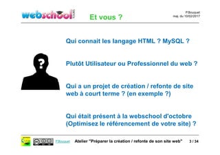 P.Bouquet
maj. du 10/02/2017
P.Bouquet Atelier "Préparer la création / refonte de son site web"
Et vous ?
Qui connait les ...