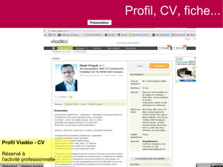 Profil, CV, fiche...
                             Présentation




Profil Viadéo - CV

Réservé à
l'activité professionnelle
 