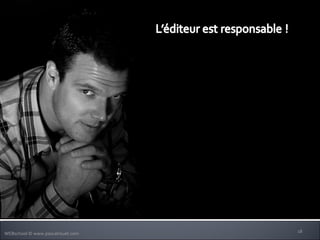 Il publie et utilise les images à son profit.  1 – il en est le propriétaire :  photo personnelle, achetée ou commandée à un photographe 2 – il a une autorisation de l’auteur :  une autorisation du photographe  doit rajouter l’indication « crédit photo (YOU) Pascal Rouet » 3 – les images sont libre de droit :  de nombreux sites internet en proposent 