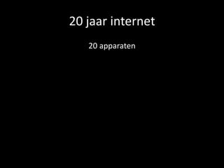 20 jaar internet
   20 apparaten
 