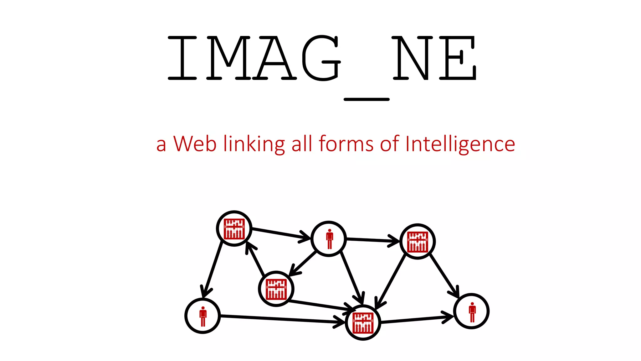IMAG_NE
a Web linking all forms of Intelligence
 