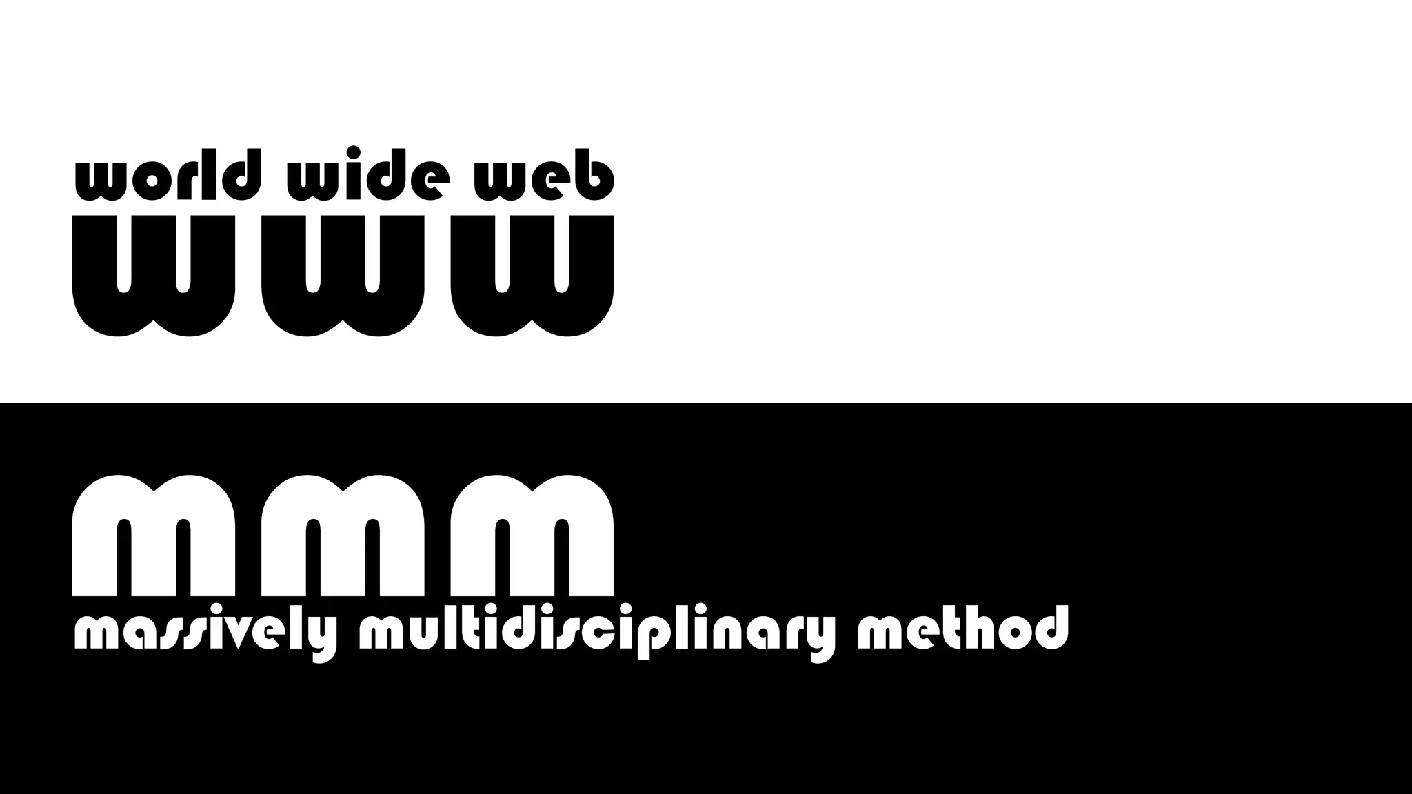 www
mmm
world wide web
massively multidisciplinary method
 