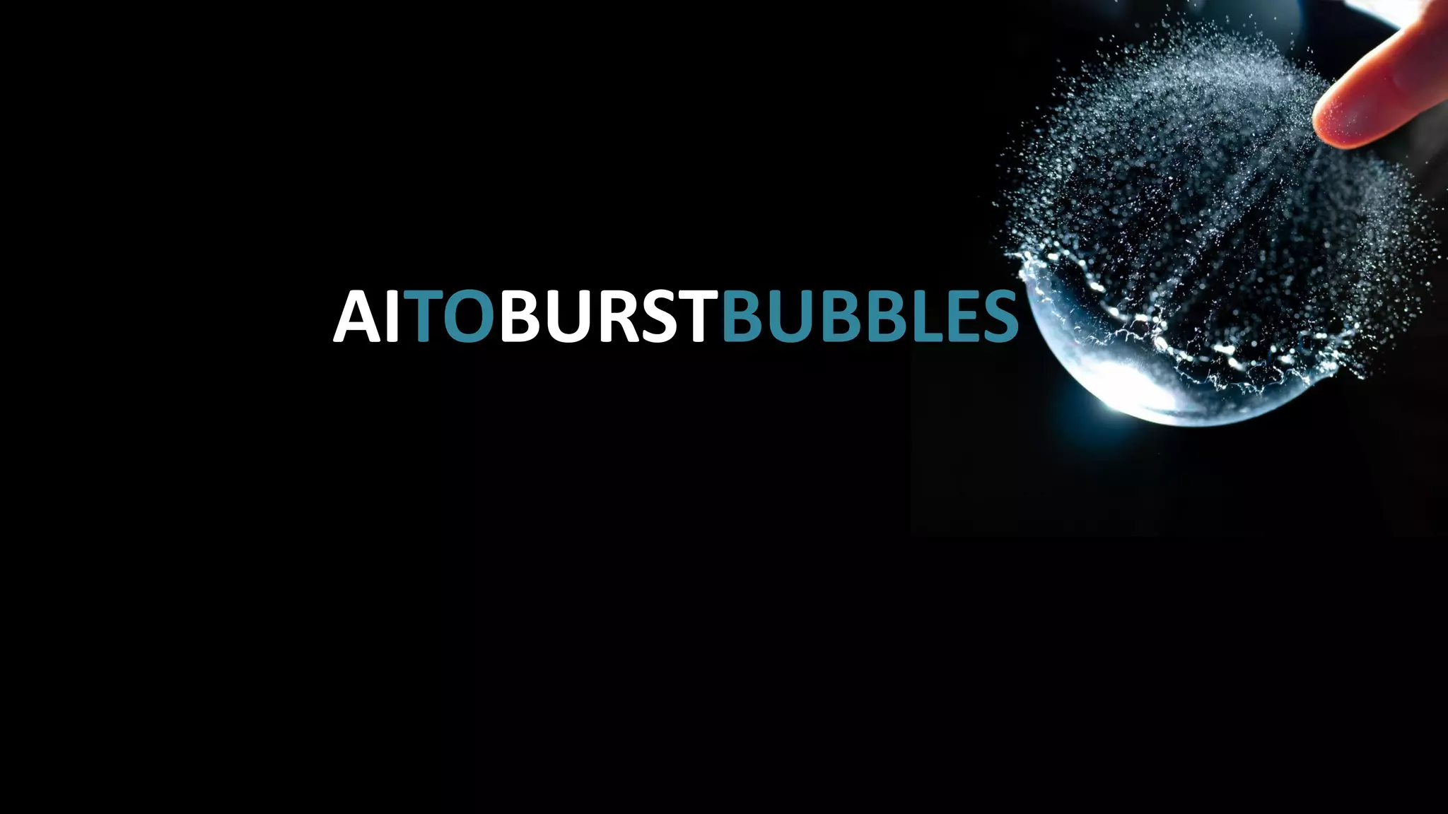 AITOBURSTBUBBLES
 