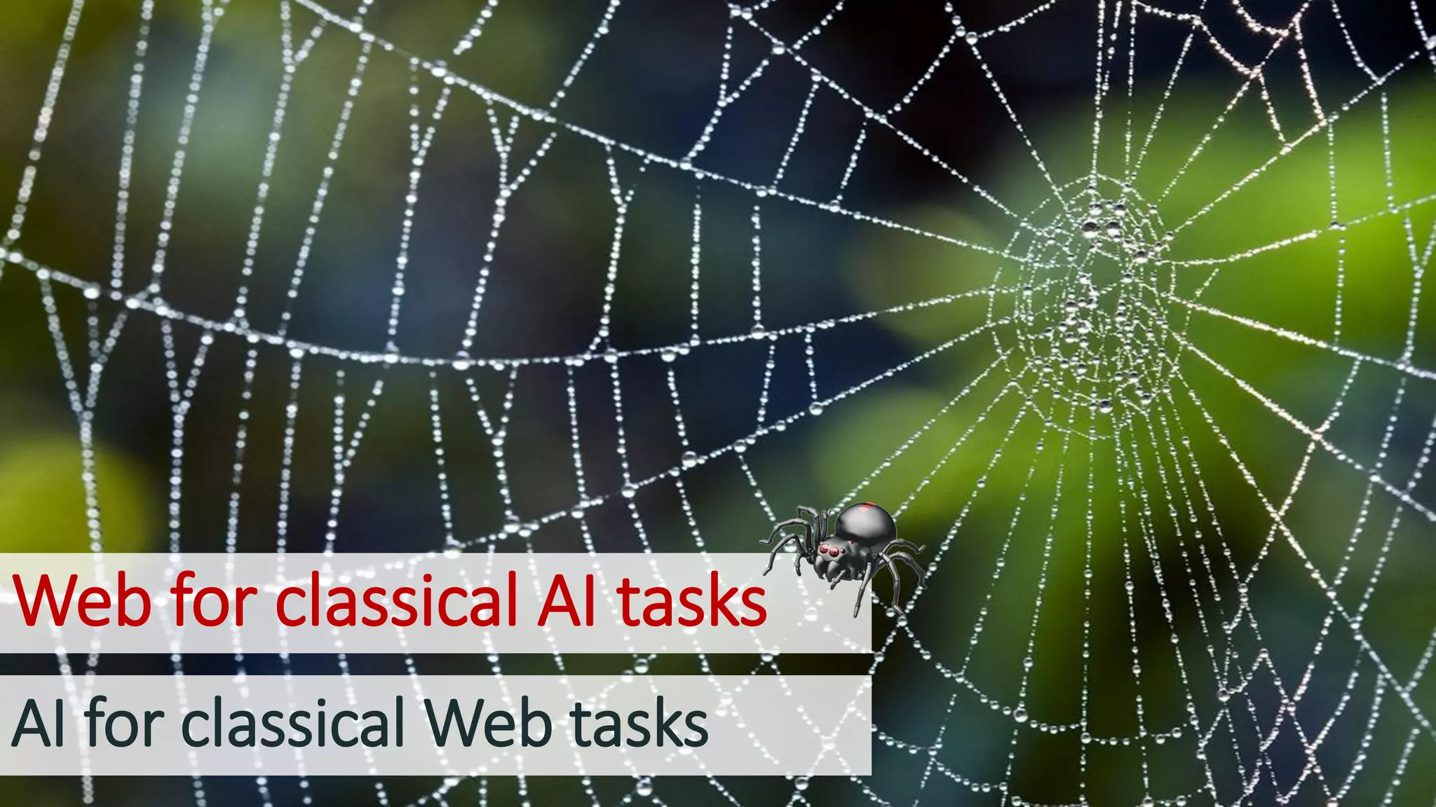 AI for classical Web tasks
Web for classical AI tasks
 