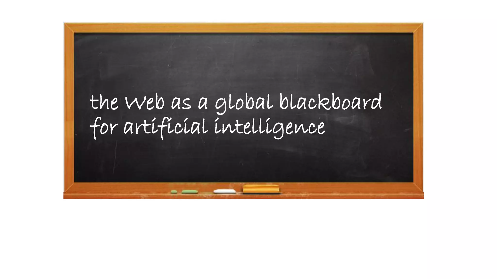 the Web as a global blackboard
for artificial intelligence
 