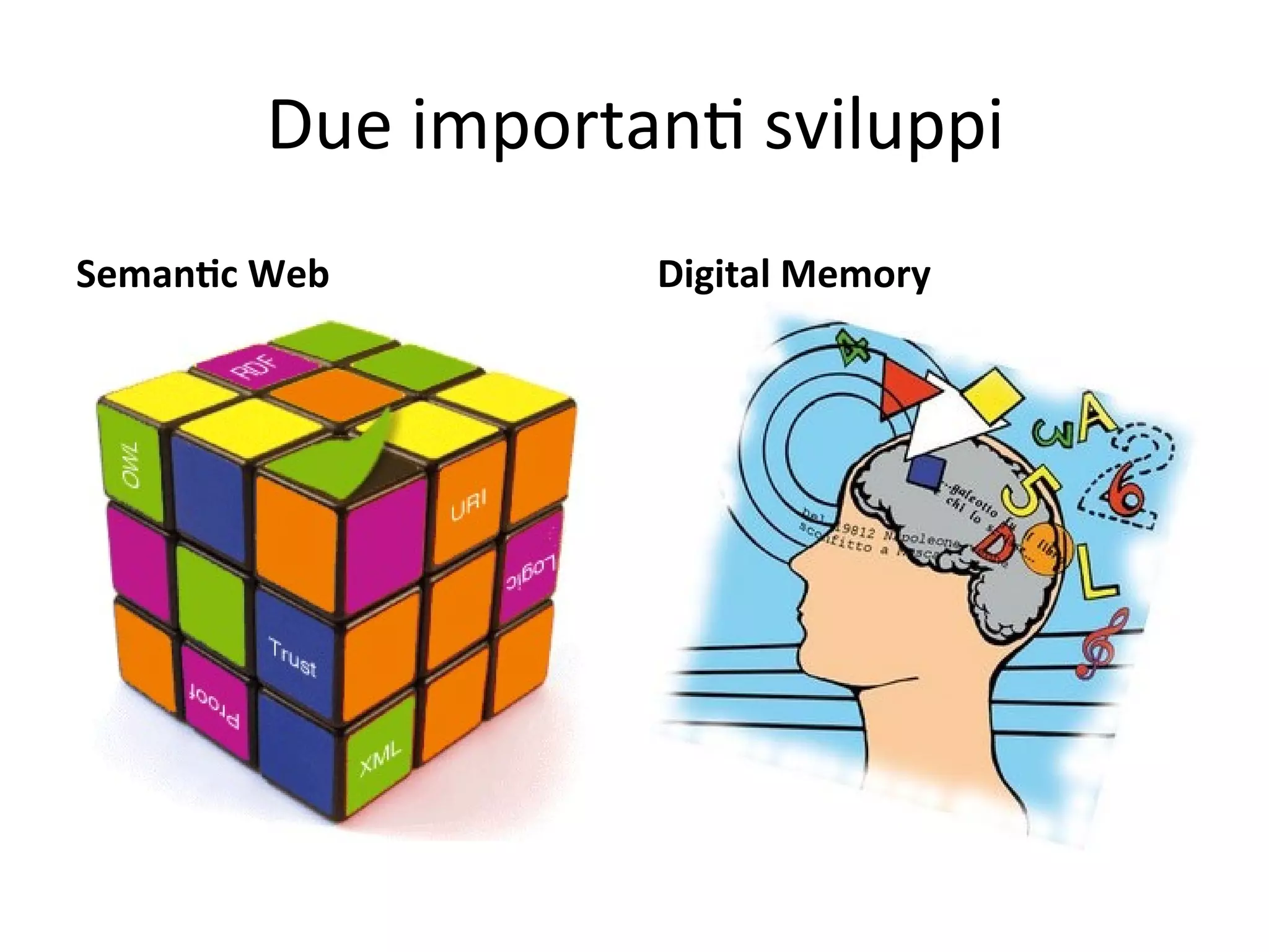 Due importanW sviluppi
SemanPc Web        Digital Memory
 