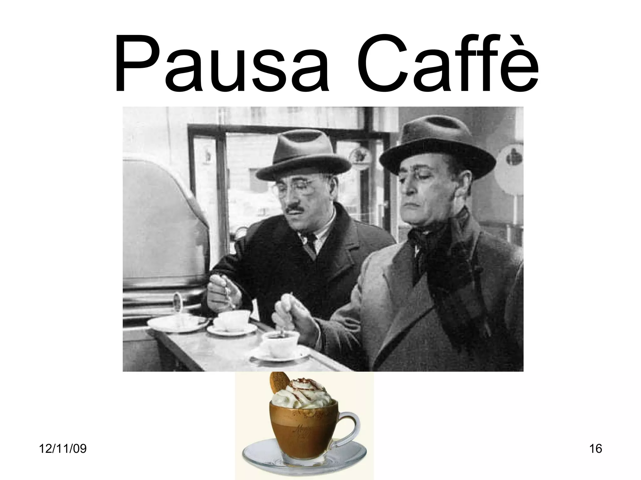 Pausa Caffè



12/11/09                 16
 