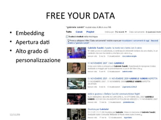 FREE YOUR DATA 
• Embedding
• Apertura daW
• Alto grado di 
  personalizzazione




12/11/09                       32
 