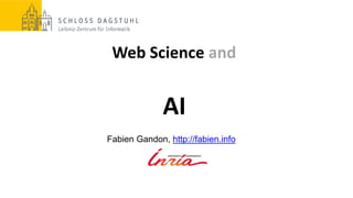 Web Science and
AI
Fabien Gandon, http://fabien.info
 