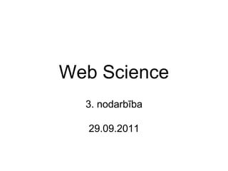Web Science 3. nodarbība 29.09.2011 