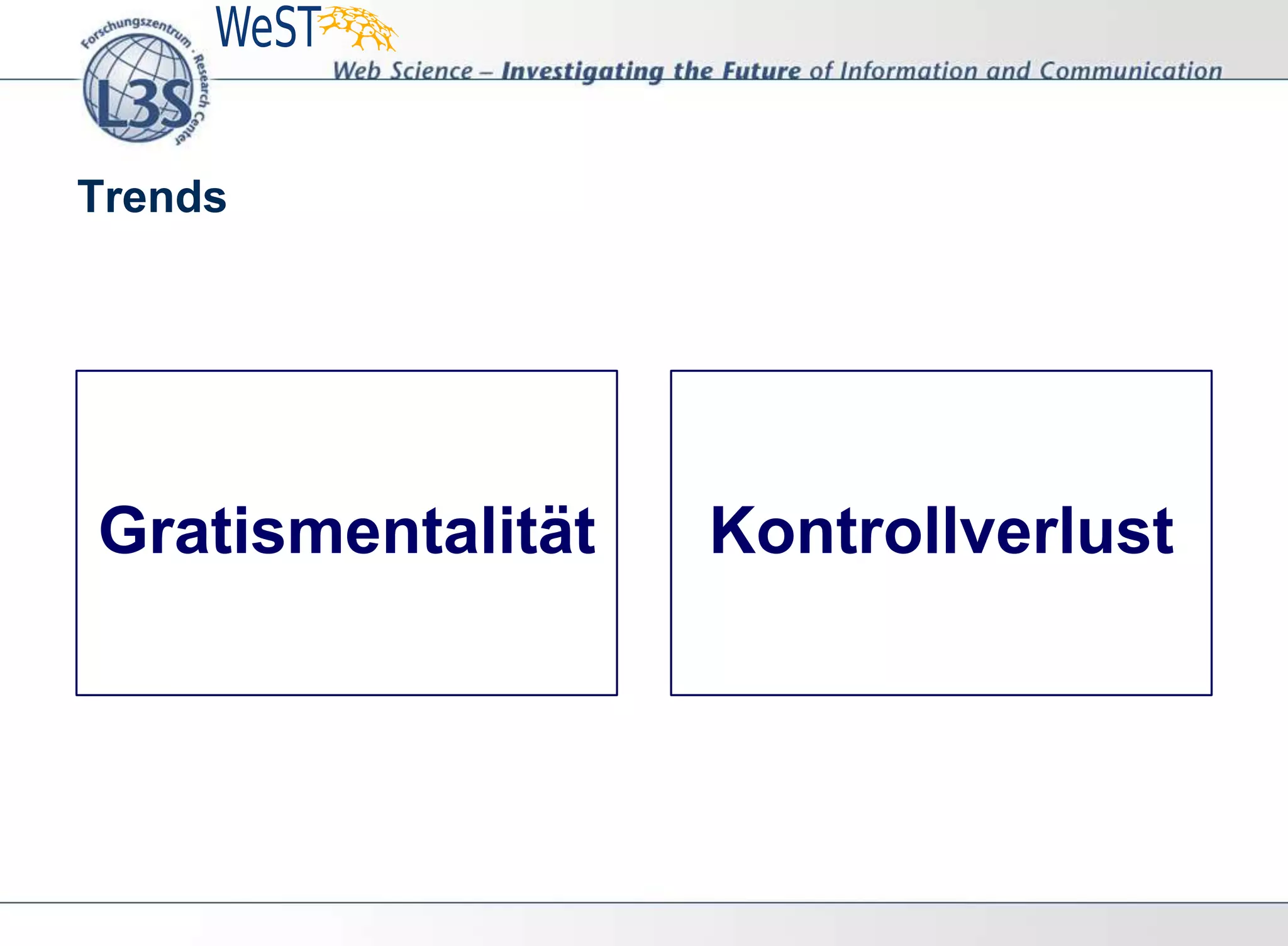 Trends
Gratismentalität Kontrollverlust
 