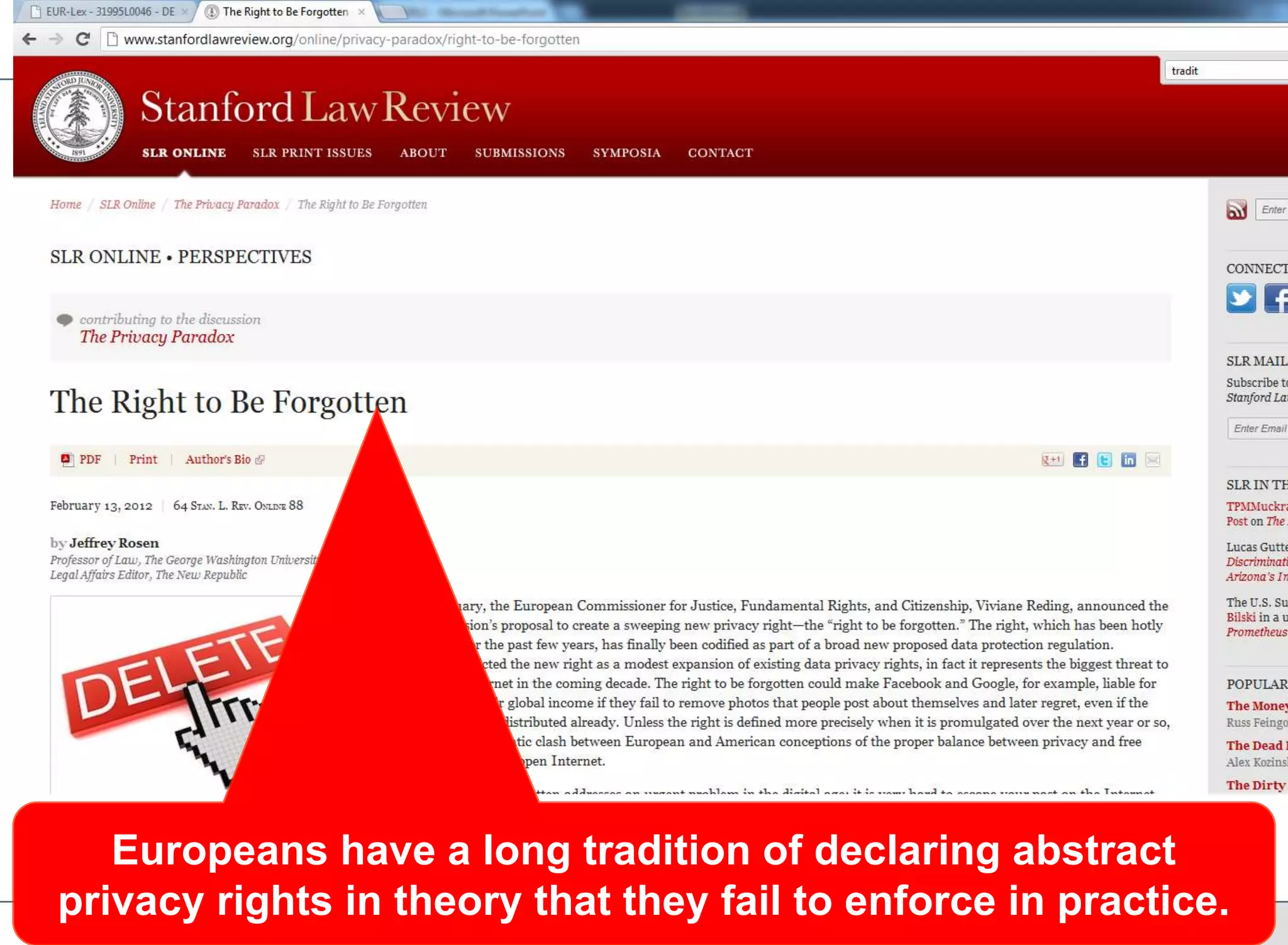 Europeans have a long tradition of declaring abstract
privacy rights in theory that they fail to enforce in practice.
 