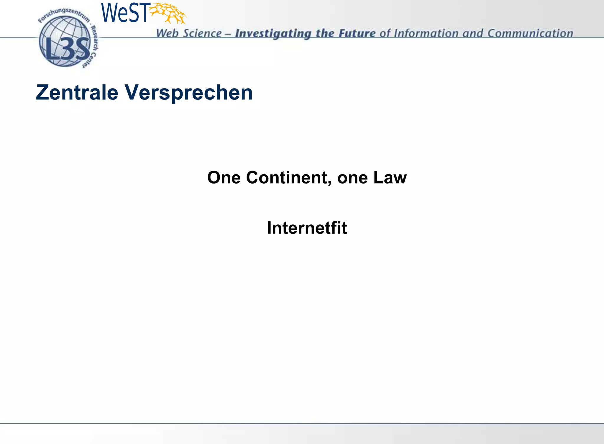 Zentrale Versprechen
One Continent, one Law
Internetfit
 