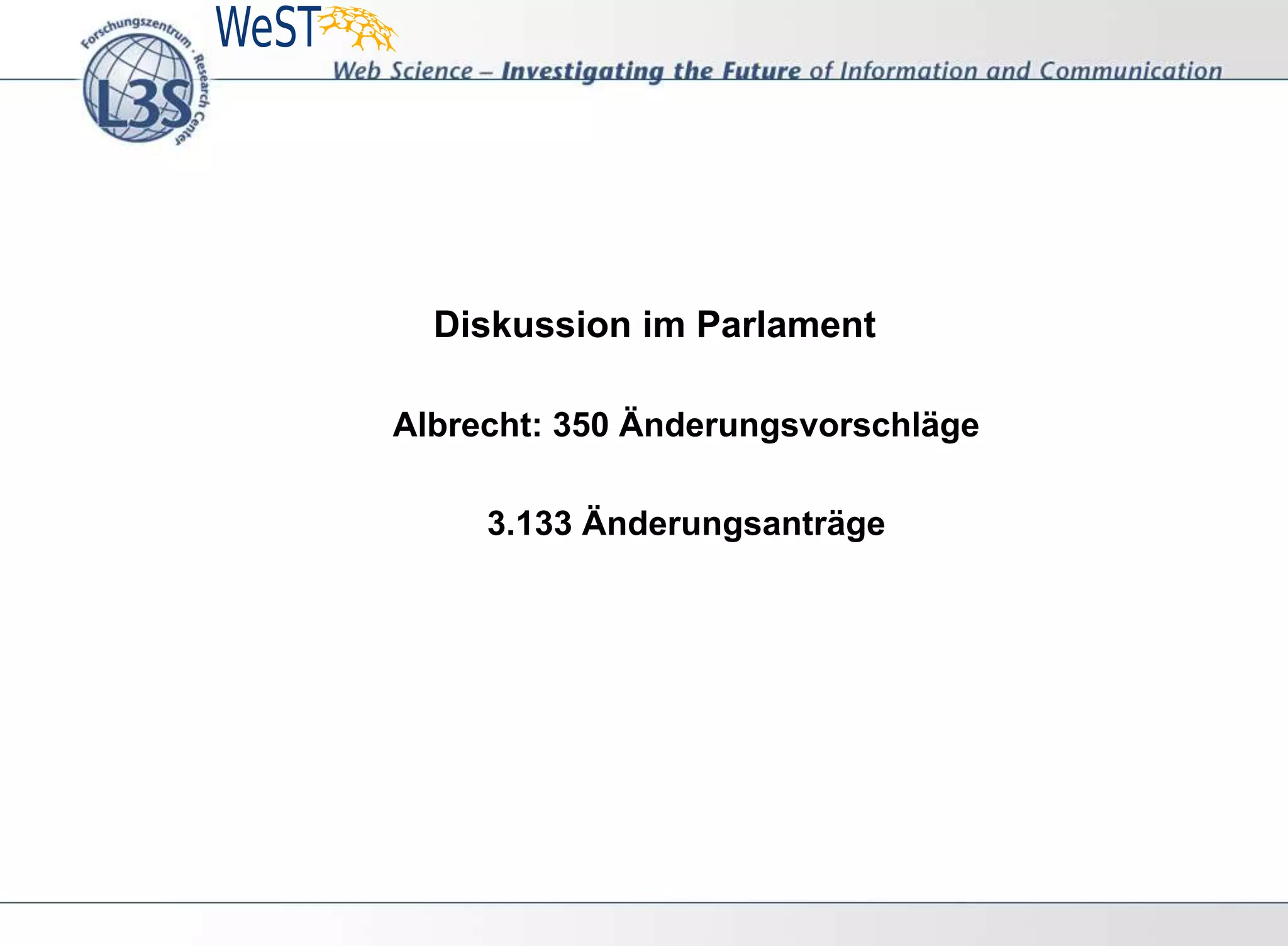 Diskussion im Parlament
Albrecht: 350 Änderungsvorschläge
3.133 Änderungsanträge
 