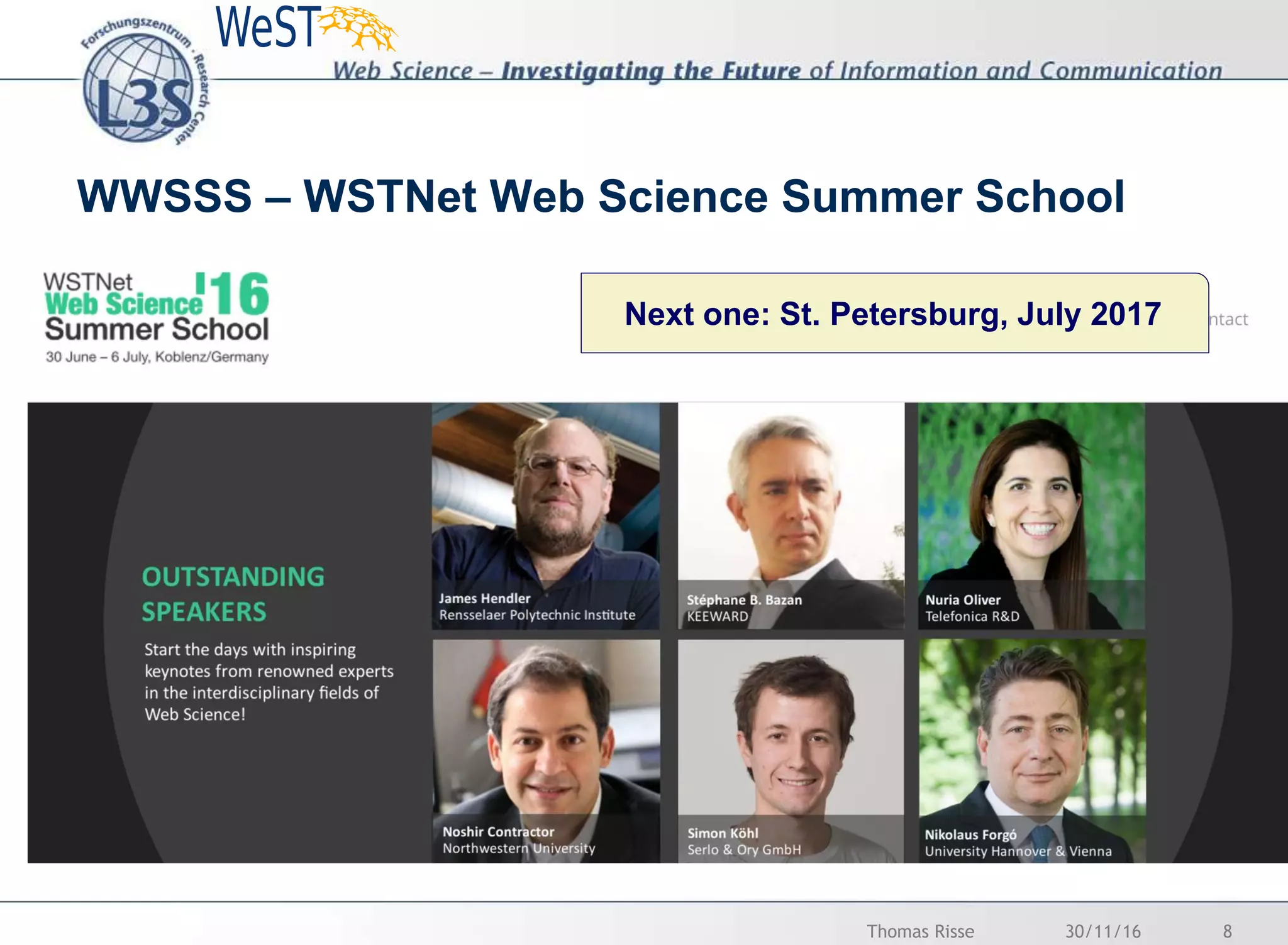 WWSSS – WSTNet Web Science Summer School
Koblenz 2016 St. Petersburg 2017
30/11/16 8Thomas Risse
Next one: St. Petersburg, July 2017
 