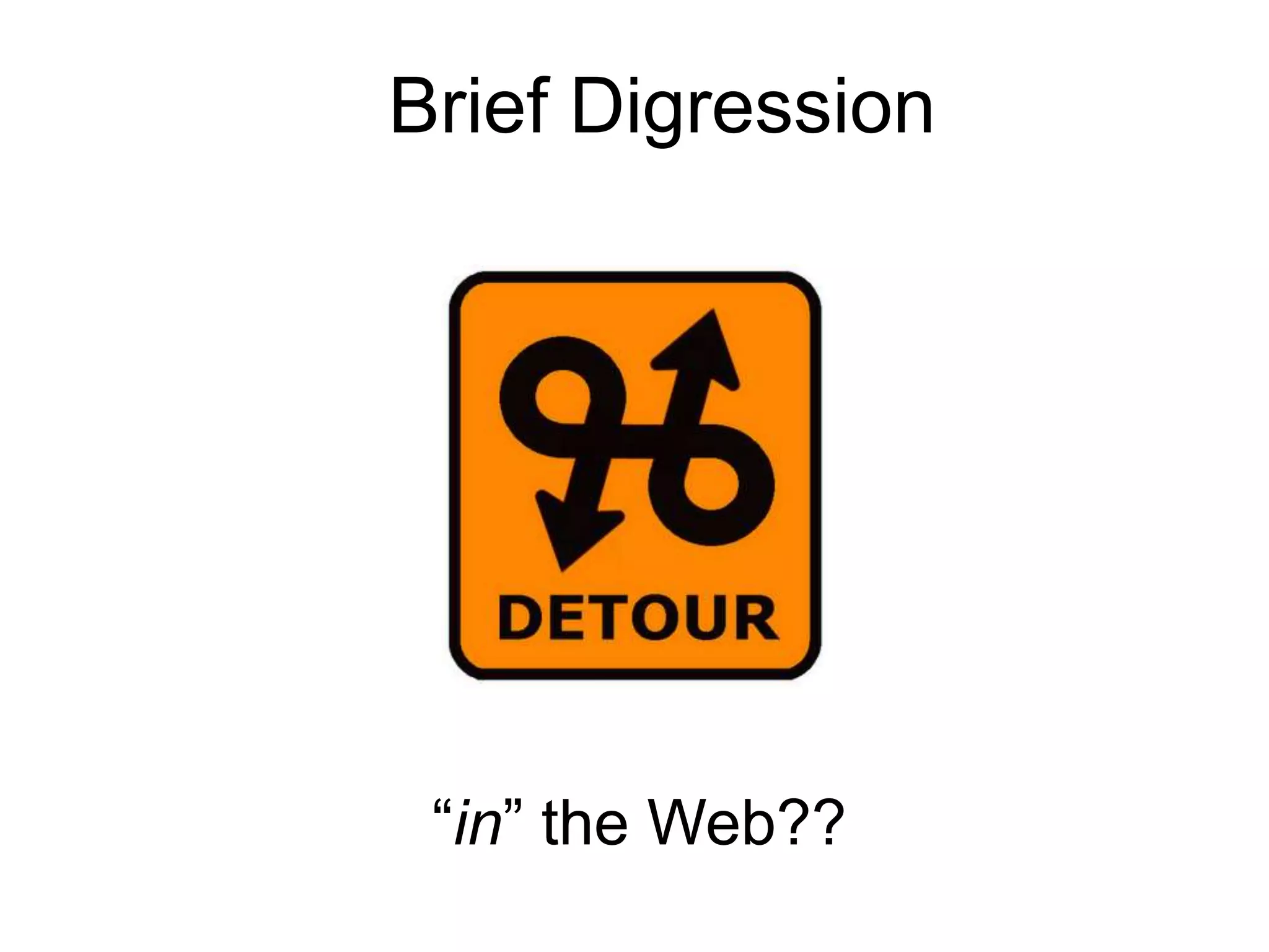 Brief Digression




 “in” the Web??
 