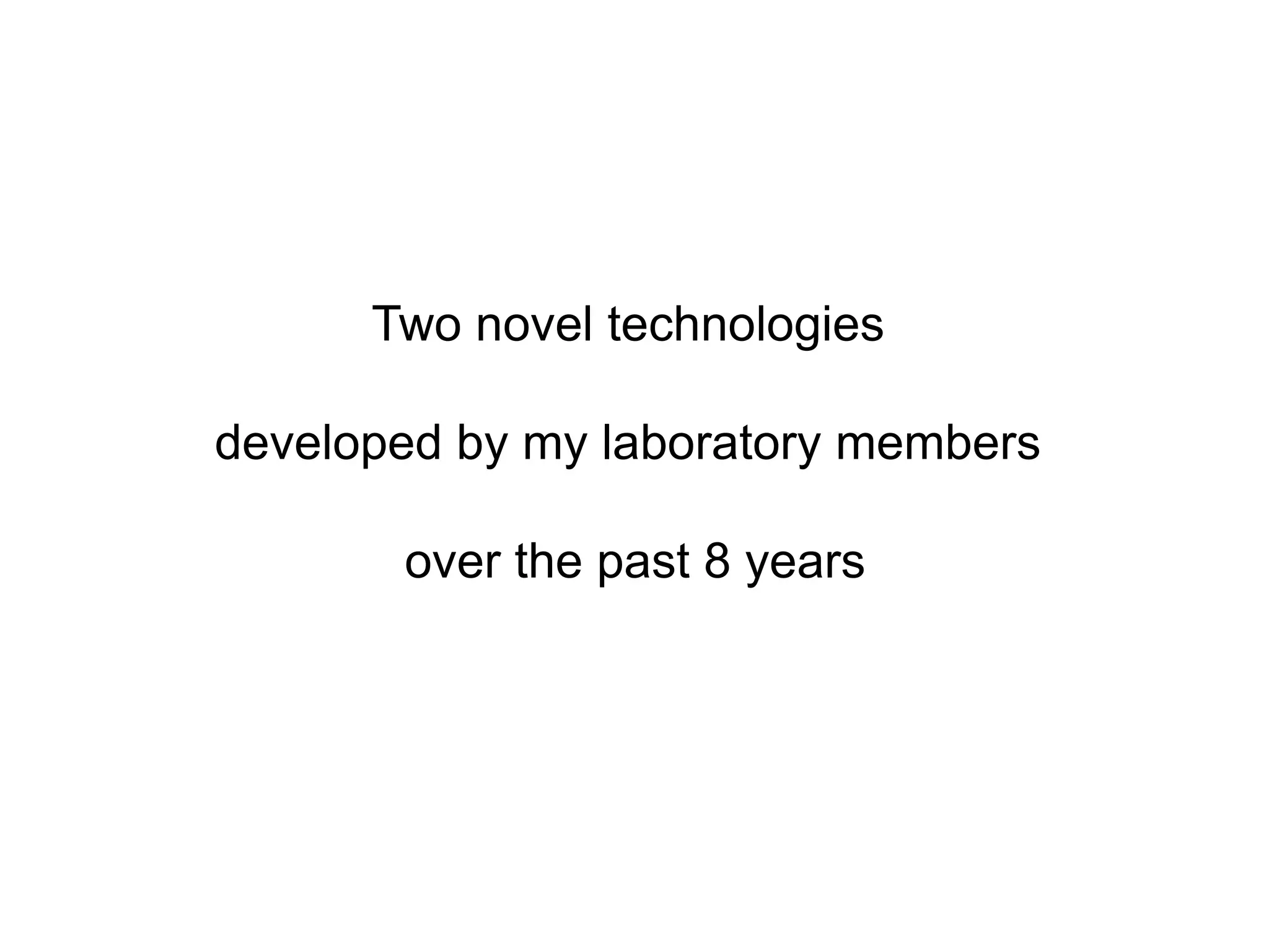 Two novel technologies

developed by my laboratory members

       over the past 8 years
 