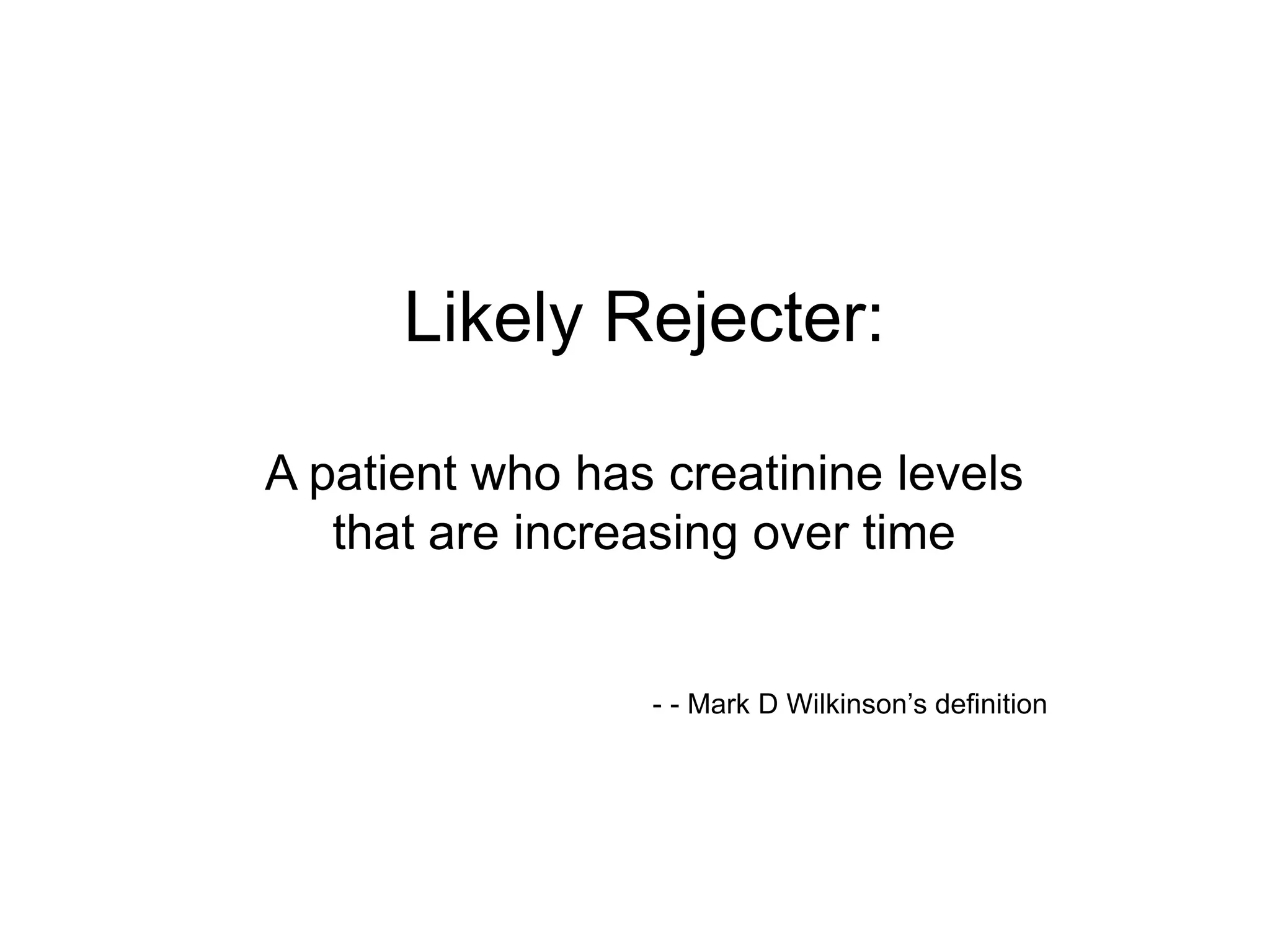 Likely Rejecter:

A patient who has creatinine levels
   that are increasing over time


                 - - Mark D Wilkinson‟s definition
 