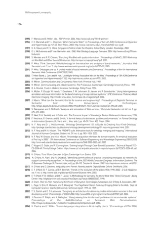 µÈ‚ÏÈÔÁÚ·ÊÈÎ¤˜ ·Ó·ÊÔÚ¤˜



154



      [195] F. Manola and E. Miller, eds., RDF Primer, 2004. http://www.w3.org/TR/rdf-primer/.
      [196] C. C. Marshall and F. L. Shipman, “Which Semantic Web?,” in Proceedings of the 14th ACM Conference on Hypertext
            and Hypermedia, pp. 57–66, ACM Press, 2003. http://www.csdl.tamu.edu/_marshall/ht03-sw-4.pdf.
      [197] D. K. Mauzy and R. S. Milne, Singapore Politics Under the People’s Action Party, London: Routledge, 2002.
      [198] D. L. McGuinness and F. van Harmelen, eds., OWL Web Ontology Language Overview, 2004. http://www.w3.org/TR/owl-
            features/.
      [199] S. Mendes and R. P. Chaves, “Enriching WordNet with qualia information, ”Proceedings of NAACL 2001 Workshop
            on WordNet and Other Lexical Resources, http://errepe.no.sapo.pt/ewqf.pdf, 2001.
      [200] P. Mika, “Flink: Semantic Web technology for the extraction and analysis of social networks,” Journal of Web
            Semantics, vol. 3, no. 2, http://www.websemanticsjournal.org/ps/pub/2005-20, 2005.
      [201] P. Mika, “Ontologies are us: A unified model of social networks and Semantics,” Proceedings of the 4th International
            Semantic Web Conference (ISWC2005), 2005.
      [202] T. Miles-Board, L. Carr, and W. Hall, “Looking for linking: Associative links on the Web,” Proceedings of 13th ACM Conference
            on Hypertext and Hypermedia (HT ’02), http://eprints.ecs.soton.ac.uk/6977/, 2002.
      [203] R. Milner, Communication and Concurrency, New York: Prentice Hall, 1989.
      [204] R. Milner, Communicating and Mobile Systems: The Pi-Calculus, Cambridge: Cambridge University Press, 1999.
      [205] B. A. Misztal, Trust in Modern Societies, Cambridge: Polity Press, 1996.
      [206] H. Müller, P. Clough, W. Hersh, T. Deselaers, T. M. Lehmann, B. Janvier and A. Geissbuhler, “Using heterogeneous
            annotation and visual information for the benchmarking of image retrieval systems,” SPIE Conference Photonics West:
            Electronic Imaging, http://medir.ohsu.edu/_hersh/spie-06-imageclef.pdf, 2006.
      [207] J. Myers, “What can the Semantic Grid do for science and engineering?, ”Proceedings of Dagstuhl Seminar on
            Semantic                   Grid:               The              Convergence                    of             Technologies ,
            http://drops.dagstuhl.de/opus/volltexte/2005/395/pdf/05271.MyersJames.ExtAbstract.395.pdf, 2005.
      [208] S. Narayanan and S. McIlraith, “Analysis and simulation of Web services, ”Computer Networks, vol. 42, no. 5, pp.
            675–693, 2003.
      [209] D. Neef, G. A. Siesfeld, and J. Cefola, eds., The Economic Impact of Knowledge, Boston: Butterworth-Heinemann, 1998.
      [210] F. Neuhaus, P. Grenon, and B. Smith, “A formal theory of substances, qualities and universals,” in Formal Ontology
            in Information Systems, (A. Varzi and L. Vieu, eds.), pp. 49–59, Turin: IOS Press, 2004.
      [211] N. F. Noy and D. L. McGuinness, “Ontology Development 101: A Guide to Creating Your First Ontology,”
            http://protege.stanford.edu /publications/ontology development/ontology101-noy-mcguinness.html, 2001.
      [212] N. F. Noy and M. A. Musen, “The PROMPT suite: Interactive tools for ontology merging and mapping,” International
            Journal of Human-Computer Studies, vol. 59, no. 6, pp. 983–1024, 2003.
      [213] N. F. Noy, W. Grosso, and M. A. Musen, “Knowledge-acquisition interfaces for domain experts: An empirical evaluation
            of Protãegãe-2000,” 12th International Conference on Software Engineering and Knowledge Engineering (SEKE2000),
            http://smi-web.stanford.edu/auslese/smi-web/reports/SMI-2000-0825.pdf, 2000.
      [214] C. Nugent, D. Doyle, and P. Cunningham, “Gaining Insight Through Case-Based Explanation,” Technical Report TCD-
            CS-2004-49, Trinity College Dublin, https://www.cs.tcd.ie/publications/tech-reports/reports.04/TCDCS-2004-49.pdf,
            2004.
      [215] K. O’Hara, Trust: From Socrates to Spin, Cambridge: Icon Books, 2004.
      [216] K. O’Hara, H. Alani, and N. Shadbolt, “Identifying communities of practice: Analysing ontologies as networks to
            support community recognition,” in Proceedings of the 2002 World Computer Congress, Information Systems: The
            E-Business Challenge, (R. Traunmåuller, ed.), pp. 89–102, Dordrecht: Kluwer, 2002. http://eprints.ecs.soton.ac.uk/6522/.
      [217] K. O’Hara and D. Stevens, inequality.com: Power, Poverty and the Digital Divide, Oxford: OneWorld, 2006.
      [218] E. T. O’Neill, B. F. Lavoie, and R. Bennett, “Trends in the evolution of the public Web 1998–2002,” D-Lib Magazine,
            vol. 9, no. 4, http://www.dlib.org/dlib/april03/lavoie/04lavoie.html, 2003.
      [219] E. T. O’Neill, P. D. McClain, and B. F. Lavoie, “A Methodology for Sampling the World Wide Web,” Online Computer Library
            Center, http://digitalarchive.oclc.org/da/ViewObject.jsp?objid=0000003447, 1998.
      [220] A. Oram, Peer-to-Peer: Harnessing the Power of Disruptive Technologies, Sebastopol, CA: O’Reilly & Associates, 2001.
      [221] L. Page, S. Brin, R. Motwani, and T. Winograd, “The PageRank Citation Ranking: Bringing Order to the Web,” Dept. of
            Computer Science, Stanford University, technical report 1999-66, 1999.
      [222] T. S. Parikh and E. D. Lazowska, “Designing an architecture for delivering mobile information services to the rural
            developing world,” Proceedings of WWW 2006, http://www2006.org/programme/files/pdf/5507.pdf, 2006.
      [223] J. Parsons, P. Ralph, and K. Gallagher, “Using viewing time to infer user preference in recommender systems,”
            Proceedings             of      the        AAAIWorkshop              on        Semantic         Web        Personalization ,
            http://maya.cs.depaul.edu/_mobasher/swp04/accepted/parsons.pdf, 2004.
      [224] K. Pastra and Y. Wilks, “Vision-language integration in AI: A reality check, ” Proceedings of ECAI 2004 ,
 
