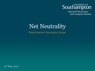 Net Neutrality
               Web Science Discussion Group




4th May 2011
 