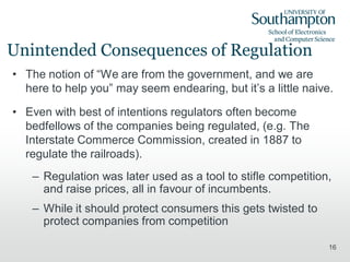 Unintended Consequences of Regulation
• The notion of “We are from the government, and we are
  here to help you” may seem...